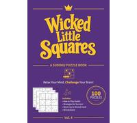 Wicked Little Squares, Vol. 4: A Sudoku Puzzle Book | Warm-Up to Wicked Hard | 6x9 Inches | 100 Puzzles | Solutions Included