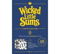 Wicked Little Sums, Vol. 4: A Kakuro Puzzle Book | Warm-Up to Wicked Hard | 6x9 Inches, 10x10 Grid | 100 Puzzles | Solutions Included