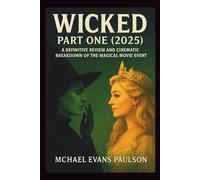 Wicked Part One (2025): A Definitive Review and Cinematic Breakdown of the Magical Movie Event