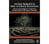 Wicked Problems in PreK-12 Science Education: Stories and Strategies for Confronting Complex Topics in the Science Classroom (Teaching and Learning in Science Series)