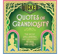 Wicked: quotes of grandiosity: The Most Spellbinding (and Thrillifying!) Words and Lyrics (Wit & Wisdom)