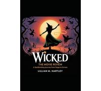 Wicked: The Movie Review - A Spellbinding Journey from Stage to Screen: “An In-Depth Review and Cultural Analysis of the 2024 Film Adaptation”
