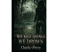 Wicked Things We Drown (The Blood & Bayou Series)