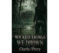 Wicked Things We Drown (The Blood & Bayou Series)