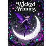 Wicked Whimsy: Dark & Playful Coloring Book for Teens & Adults: 24 Mischievous Illustrations to Color, Chill & Let Out Your Inner Trickster