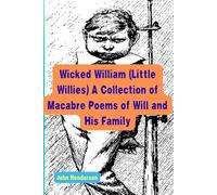 Wicked William (Little Willies) A Collection of Macabre Poems of Will and His Family