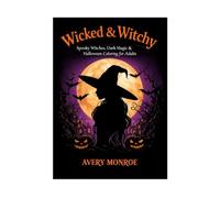 Wicked & Witchy: Spooky Witches, Dark Magic & Halloween Coloring for Adults