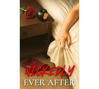 Wickedly Ever After: Modern Retellings of Classic Fairy Tales with a Dark Erotic Twist