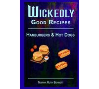 Wickedly Good Recipes - Hamburgers & Hot Dogs: A Cookbook of Extraordinary Burgers and Dogs (Wickedly Good Recipe Cookbooks)