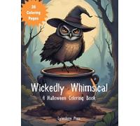 Wickedly Whimsical: Halloween Coloring Book for Adults, Teens & Preteens | Spooky-Cute Witches, Ghosts, Pumpkins & Haunted Fun: A spooky-cute ... pumpkins, haunted houses, bats, and more
