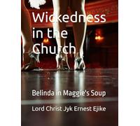Wickedness in the Church: Belinda in Maggie's Soup (Rapture Scriptures Volume.1)