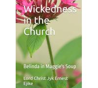 Wickedness in the Church: Belinda in Maggie's Soup (Rapture Scriptures Volume.1)