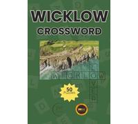 Wicklow Crossword Puzzle Book Ireland: Explore Ireland’s Garden County One Puzzle at a Time - 50 Relaxing Crosswords Inspired by Nature, History, and Culture (Wicklow Series)