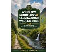 WICKLOW MOUNTAINS & GLENDALOUGH WALKING GUIDE 2026: Top Trails, Day Hikes, Nature Routes & Stress-Free Itineraries for All Levels (THE EXPLORER'S TRAIL GUIDE SERIES)
