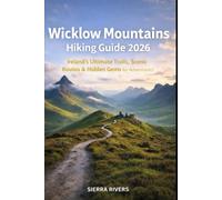 WICKLOW MOUNTAINS HIKING GUIDE 2026: Ireland’s Ultimate Trails, Scenic Routes & Hidden Gems for Adventurers: 66 (WanderPeak Adventure Guides)