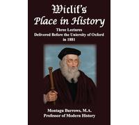 Wiclif's Place in History: Three Lectures Delivered Before the University of Oxford in 1881