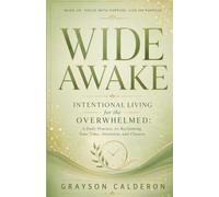 WIDE AWAKE: Intentional Living for the Overwhelmed: A Daily Practice for Reclaiming Your Time, Attention, and Choices