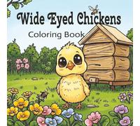 Wide Eyed Chickens Coloring Book: 50 Adorable Farmyard Adventures For Kids and Adults