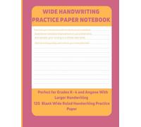 Wide Handwriting Practice Paper Notebook: Suitable for Adults and Teens | 120 Blank Wide Ruled Handwriting Practice Paper
