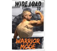 Wide Load to Warrior Mode: The 300 Pound Weight-Loss Journey of a Middle Aged, Christian Man