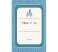 Wide Open: A Journal of Curiosity, Wonder, and the Courage to Embrace the Unknown