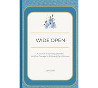 Wide Open: A Journal of Curiosity, Wonder, and the Courage to Embrace the Unknown