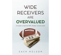 Wide Receivers are Overvalued: A Guide to Optimal NFL Roster Construction