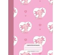 Wide Ruled Composition Notebook: Cute Axolotl and Hearts Pattern in Pink