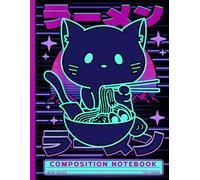 Wide Ruled Composition Notebook: Cute Neon Cat Eating Ramen in Japanese Aesthetic Style | Fun Noodle Journal For Students, Teens, Girls, School, Office and College