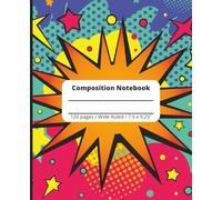 Wide Ruled Composition Notebook for Kids - Colorful Comic Pop Art School Notebook: 120 Pages | Large 7.5 x 9.25 Journal for Students, Boys & Girls | Fun Bright Back to School Supplies