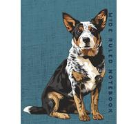 Wide Ruled Notebook: Australian Cattle Dog