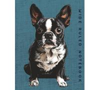 Wide Ruled Notebook: Boston Terrier Dog
