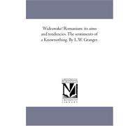 Wideawake! Romanism: its aims and tendencies. The sentiments of a Knownothing. By L.W. Granger.