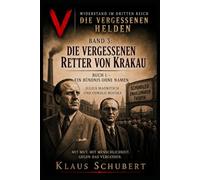 Widerstand im Dritten Reich - Die vergessenen Helden - Teil 3:: Die vergessenen Retter von Krakau - Buch 1 - Ein Bündnis ohne Namen - Julius Madritsch ... (Historische Romane von Klaus Schubert)