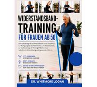 WIDERSTANDSBAND TRAINING FÜR FRAUEN AB 50: Der vollständige illustrierte Leitfaden zum Abnehmen, zur Anregung des Stoffwechsels, zum Muskelaufbau, zur ... Unterstützung eines gesunden Alterns