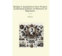 Widger's Quotations from Project Gutenberg Edition of Memoirs of Napoleon (Classic Books)