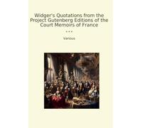 Widger's Quotations from the Project Gutenberg Editions of the Court Memoirs of France (Classic Books)