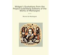 Widger's Quotations from the Project Gutenberg Editions of the Works of Montaigne (Classic Books)