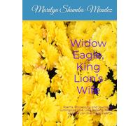 Widow Eagle, King Lion’s Wife: Poems, Philosophy, and Journaled Writings on Love, Loss, Healing, Faith, and the Lion that Never Lets Go