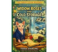Widow Roses and Cold Storage: A Small-Town Garden Cozy Mystery Book 3 (The Garden Ledger Mysteries)
