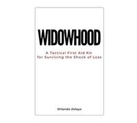 Widowhood: A Tactical First Aid Kit for Surviving the Shock of Loss