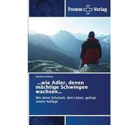 ...wie Adler, denen mächtige Schwingen wachsen...: Wie deine Schulzeit, dein Leben, gelingtzweite Auflage