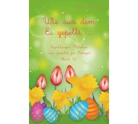 Wie aus dem Ei gepellt Band 12: Erzählungen, Märchen und Gedichte zur Osterzeit