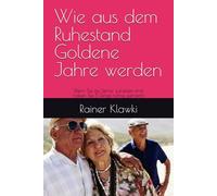 Wie aus dem Ruhestand Goldene Jahre werden: Wenn Sie als Senior zufrieden sind, haben Sie 5 Dinge richtig gemacht (Myson Healthbooks)