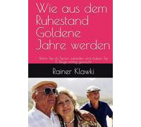Wie aus dem Ruhestand Goldene Jahre werden: Wenn Sie als Senior zufrieden sind, haben Sie 5 Dinge richtig gemacht (Myson Healthbooks)