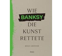 Wie BANKSY die Kunst rettete: Ein anderer Blick auf die Geschichte der Kunst
