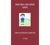 Wie Ben die Welt sieht: Leben im Autismus Spektrum