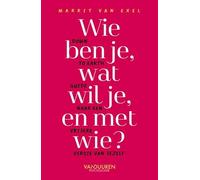 Wie ben je, wat wil je en met wie?: Een down-to-earth-guide naar een vrijere versie van jezelf