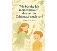 Wie bereite ich mein Kind auf den ersten Zahnarztbesuch vor?: Ein liebevoller Ratgeber mit Tipps, Checkliste & Mut-Seiten für Kinder