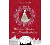 Wie Der Kaiser Im Porzellanladen (ebook)